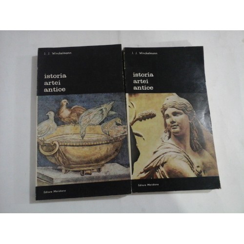 ISTORIA ARTEI ANTICE vol.I si vol.II - J. J. Winckelmann ISTORIA ARTEI ANTICE vol.I si vol.II - J. J. Winckelmann